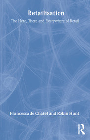 Retailisation (The Here, There and Everywhere of Retail) by Francesca de Châtel, Robin Hunt, 9780851424583