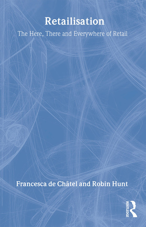 Retailisation (The Here, There and Everywhere of Retail) by Francesca de Châtel, Robin Hunt, 9780851424583
