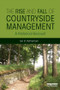 The Rise and Fall of Countryside Management (A Historical Account) by Ian D. Rotherham, 9780415844260