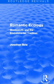 Romantic Ecology (Routledge Revivals) (Wordsworth and the Environmental Tradition) by Jonathan Bate, 9780415856652