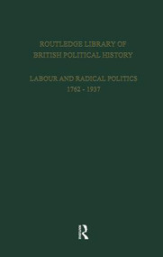 Routledge Library of British Political History (Volume 1: Labour and Radical Politics 1762-1937) by S. Maccoby, 9781138867598