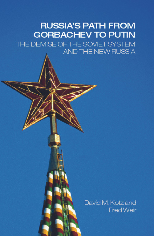 Russia's Path from Gorbachev to Putin (The Demise of the Soviet System and the New Russia) by David Kotz, Fred Weir, 9780415701471