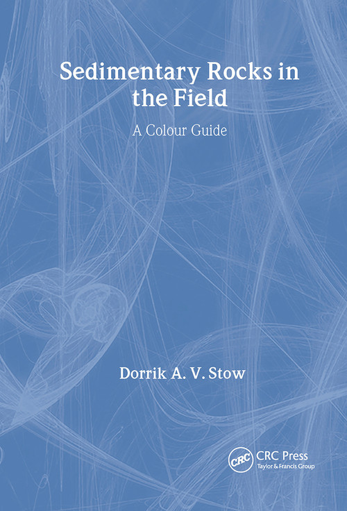 Sedimentary Rocks in the Field (A Colour Guide) by Dorrik A.V. Stow, 9781874545699