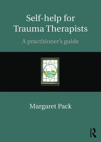 Self-help for Trauma Therapists (A Practitioner's Guide) by Margaret Pack, 9781138898288