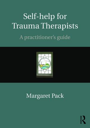 Self-help for Trauma Therapists (A Practitioner's Guide) by Margaret Pack, 9781138898288