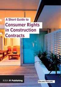 A Short Guide to Consumer Rights in Construction Contracts by Roland Phillips, 9781859463840