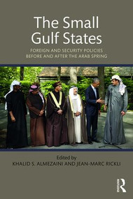 The Small Gulf States (Foreign and Security Policies before and after the Arab Spring) - 9781138665989 by Khalid Almezaini, Jean-Marc Rickli, 9781138665989