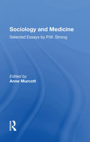 Sociology and Medicine (Selected Essays by P.M. Strong) by Anne Murcott, 9781138620612
