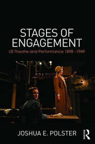 Stages of Engagement (U.S. Theatre and Performance 1898-1949) by Joshua Polster, 9781138018341