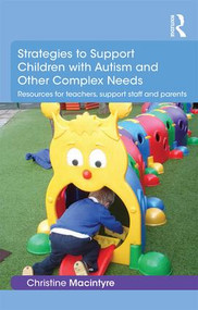 Strategies to Support Children with Autism and Other Complex Needs (Resources for teachers, support staff and parents) - 9781138918931 by Christine Macintyre, 9781138918931