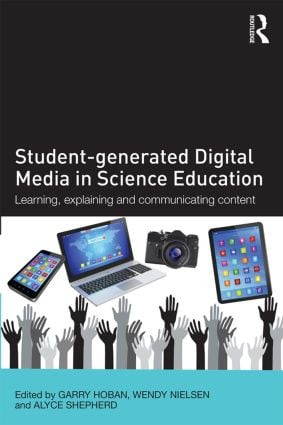 Student-generated Digital Media in Science Education (Learning, explaining and communicating content) by Garry Hoban, Wendy Nielsen, Alyce Shepherd, 9781138833838