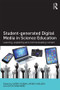Student-generated Digital Media in Science Education (Learning, explaining and communicating content) by Garry Hoban, Wendy Nielsen, Alyce Shepherd, 9781138833838