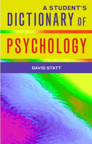 A Student's Dictionary of Psychology by David A. Statt, 9781841693422