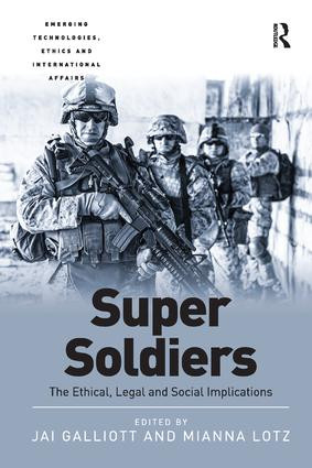 Super Soldiers (The Ethical, Legal and Social Implications) by Jai Galliott, Mianna Lotz, 9781138576520