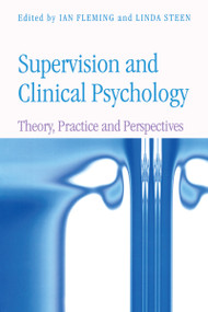 Supervision and Clinical Psychology (Theory, Practice and Perspectives) by Ian Fleming, Linda Steen, 9781583912553