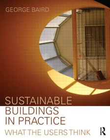 Sustainable Buildings in Practice (What the Users Think) by George Baird, 9780415399326