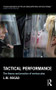 Tactical Performance (The Theory and Practice of Serious Play) by L.M. Bogad, 9781138917842