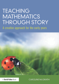 Teaching Mathematics through Story (A creative approach for the early years) by Caroline McGrath, 9780415688154
