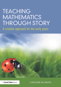 Teaching Mathematics through Story (A creative approach for the early years) by Caroline McGrath, 9780415688154