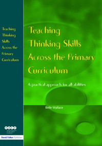 Teaching Thinking Skills Across the Primary Curriculum (A Practical Approach for All Abilities) - 9781853467660 by Belle Wallace, 9781853467660