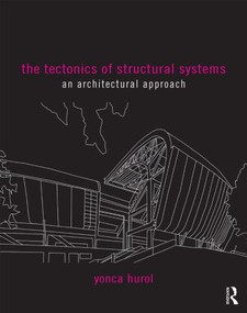 The Tectonics of Structural Systems (An Architectural Approach) by Yonca Hurol, 9781138855533