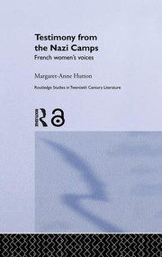 Testimony from the Nazi Camps (French Women's Voices) by Margaret Anne Hutton, 9781138010284