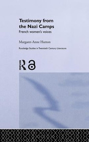Testimony from the Nazi Camps (French Women's Voices) by Margaret Anne Hutton, 9781138010284