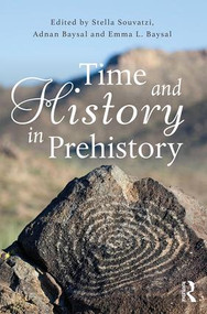 Time and History in Prehistory by Stella Souvatzi, Adnan Baysal, Emma Baysal, 9781138692701
