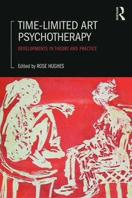 Time-Limited Art Psychotherapy (Developments in Theory and Practice) by Rose Hughes, 9780415834773