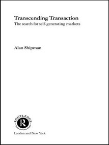 Transcending Transaction (The Search for Self-Generating Markets) - 9781138881020 by Alan Shipman, 9781138881020