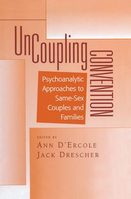 Uncoupling Convention (Psychoanalytic Approaches to Same-Sex Couples and Families) by Ann D'Ercole, Jack Drescher, 9781138005310