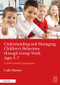 Understanding and Managing Children's Behaviour through Group Work Ages 5-7 (A child-centred programme) by Cath Hunter, 9781138792500