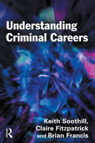 Understanding Criminal Careers by Keith Soothill, Claire Fitzpatrick, Brian Francis, 9781843925026