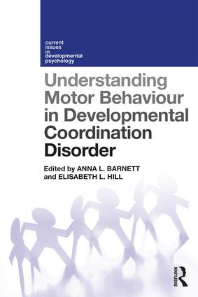 Understanding Motor Behaviour in Developmental Coordination Disorder by Anna Barnett, Elisabeth Hill, 9781138287570