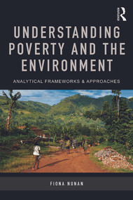 Understanding Poverty and the Environment (Analytical frameworks and approaches) by Fiona Nunan, 9780415707596