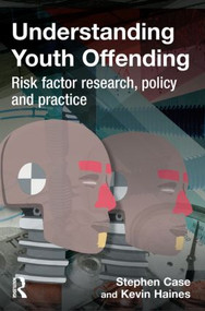Understanding Youth Offending (Risk Factor Reserach, Policy and Practice) by Stephen Case, Kevin Haines, 9781843923411