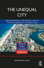 The Unequal City (Urban Resurgence, Displacement and the Making of Inequality in Global Cities) by John Rennie Short, 9781138280373