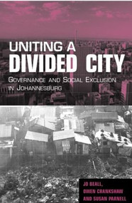 Uniting a Divided City (Governance and Social Exclusion in Johannesburg) by Jo Beall, Owen Crankshaw, Susan Parnell, 9781853839160