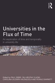 Universities in the Flux of Time (An exploration of time and temporality in university life) by Paul Gibbs, Oili-Helena Ylijoki, Carolina Guzmán-Valenzuela, Ronald Barnett, 9780415732239