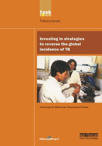 UN Millennium Development Library: Investing in Strategies to Reverse the Global Incidence of TB by UN Millennium Project, 9781844072231