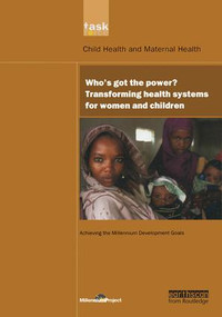 UN Millennium Development Library: Who's Got the Power (Transforming Health Systems for Women and Children) - 9781844072248 by UN Millennium Project, 9781844072248