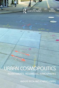 Urban Cosmopolitics (Agencements, assemblies, atmospheres) by Anders Blok, Ignacio Farias, 9781138813410
