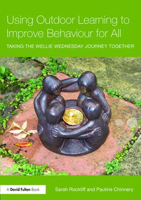 Using Outdoor Learning to Improve Behaviour for All (Taking the Wellie Wednesday journey together) - 9781138942882 by Sarah Rockliff, Pauline Chinnery, 9781138942882