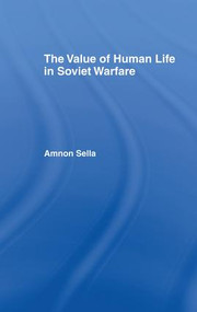 The Value of Human Life in Soviet Warfare by Amnon Sella, 9781138874305
