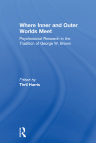 Where Inner and Outer Worlds Meet (Psychosocial Research in the Tradition of George W Brown) by Tirril Harris, 9780415757706