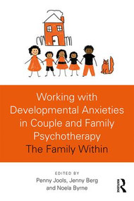 Working with Developmental Anxieties in Couple and Family Psychotherapy (The Family Within) by Penny Jools, Noela Byrne, Jenny Berg, 9781138079892
