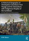 A Historical Geography of Christopher Columbus's First Voyage and his Interactions with Indigenous Peoples of the Caribbean by Al M. Rocca, 9781032734262