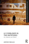 Le Corbusier in the Antipodes (Art, Architecture and Urbanism) - 9780367646462 by Antony Moulis, 9780367646462