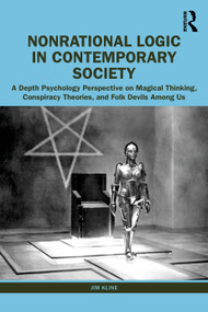 Nonrational Logic in Contemporary Society (A Depth Psychology Perspective on Magical Thinking, Conspiracy Theories and Folk Devils Among Us) by Jim Kline, 9781032221908