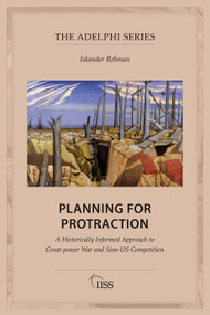 Planning for Protraction (A Historically Informed Approach to Great-power War and Sino-US Competition) by Iskander Rehman, 9781032734774